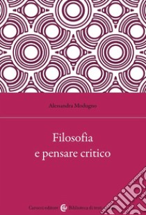 Filosofia e pensare critico libro di Modugno Alessandra
