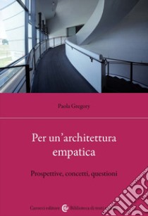 Per un'architettura empatica. Prospettive, concetti, questioni libro di Gregory Paola