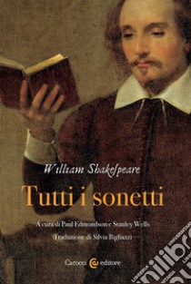 Tutti i sonetti libro di Shakespeare William; Edmondson P. (cur.); Wells S. (cur.)