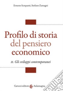 Profilo di storia del pensiero economico. Vol. 2: Gli sviluppi contemporanei libro di Screpanti Ernesto; Zamagni Stefano