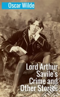 Lord Arthur Savile's crime and other stories libro di Wilde Oscar