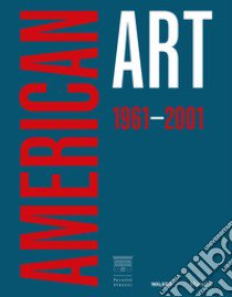 American art 1961-2001. Ediz. italiana libro di Galansino A. (cur.); De Bellis V. (cur.)