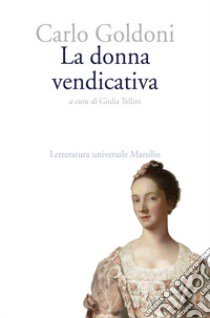 La donna vendicativa libro di Goldoni Carlo; Tellini G. (cur.)