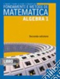 Fondamenti e metodi di matematica. Algebra. Per le Scuole superiori. Con espansione online. Vol. 1 libro di Tonolini Livia, Tonolini Franco, Manenti Calvi Annamaria