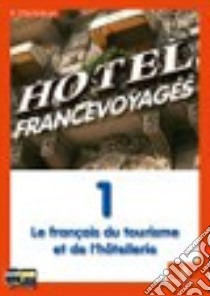 Hotel france voyages. CLIC pour français. Vol. 1-2. Per gli Ist. tecnici e professionali. Con CD Audio. Con espansione online libro di Chantelauve Odile