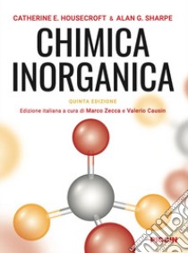 Chimica inorganica. Edizione italiana sulla quinta in lingua inglese libro di Housecroft Catherine E.; Sharpe Alan G.; Zecca M. (cur.); Causin V. (cur.)