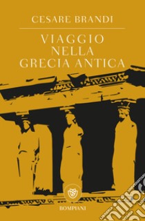 Viaggio nella Grecia antica libro di Brandi Cesare