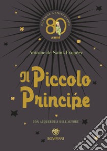 Il Piccolo Principe. Ediz. anniversario 80 anni libro di Saint-Exupéry Antoine de