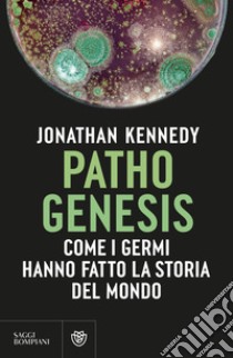 Pathogenesis. Come i germi hanno fatto la storia del mondo libro di Kennedy Jonathan
