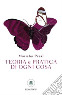 Teoria e pratica di ogni cosa libro di Pessl Marisha
