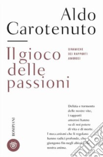 Il gioco della passioni. Dinamiche dei rapporti amorosi libro di Carotenuto Aldo; Czako E. (cur.)