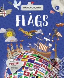 Flags. What, how, why. Ediz. a colori. Con Poster libro di Bonaguro Valentina