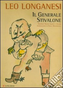 Il generale Stivalone. Ediz. illustrata libro di Longanesi Leo