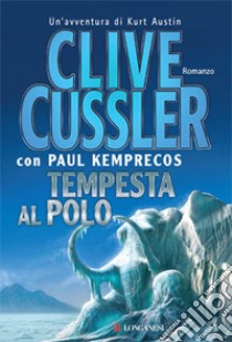 Tempesta al Polo libro di Cussler Clive; Kemprecos Paul