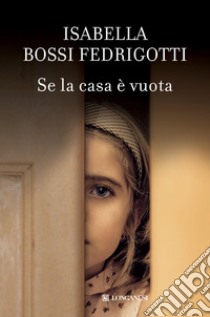 Se la casa è vuota libro di Bossi Fedrigotti Isabella
