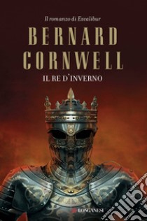 Il re d'inverno. Excalibur libro di Cornwell Bernard