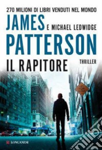 Il rapitore libro di Patterson James; Ledwidge Michael