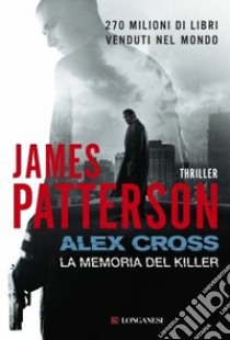 Alex Cross. La memoria del killer libro di Patterson James