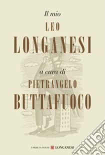 Il mio Leo Longanesi libro di Buttafuoco P. (cur.)