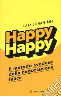 Happy happy. Il metodo svedese della negoziazione felice libro di Åge Lars-Johan