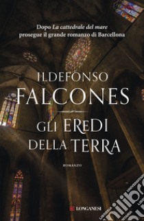 Gli eredi della terra. Nuova edizione libro di Falcones Ildefonso