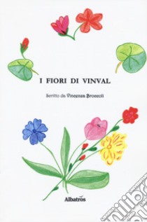 I fiori di Vinval libro di Broccoli Vincenza
