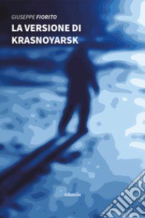 La versione di Krasnoyarsk libro di Fiorito Giuseppe