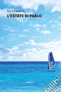 L'estate di Pablo libro di Zanetti Matteo