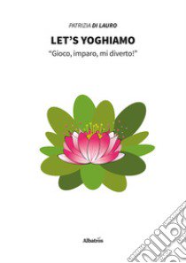 Let's yoghiamo libro di Di Lauro Patrizia