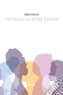 Cettina e le altre donne libro di Carlini Fabio