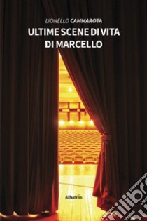 Ultime scene di vita di Marcello libro di Cammarota Lionello