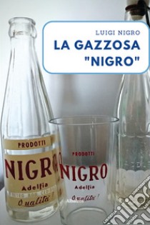La gazzosa «Nigro» libro di Nigro Luigi