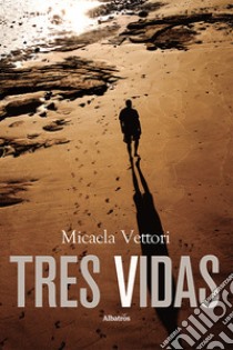 Tres vidas libro di Vettori Micaela