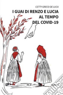 I guai di Renzo e Lucia al tempo del covid-19 libro di Greco De Luca Cetty