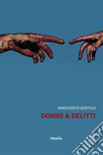 Donne & delitti libro di Bertola Margherita