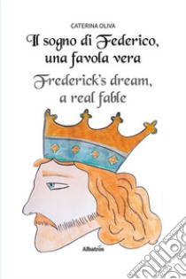 Il sogno di Federico, una favola vera. Ediz. italiana e inglese libro di Oliva Caterina