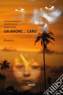 Un amore... caro libro di Diamante Violeta; Succu Walter; Roma Sauro