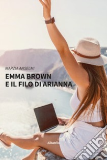 Emma Brown e il filo di Arianna libro di Anselmi Marzia