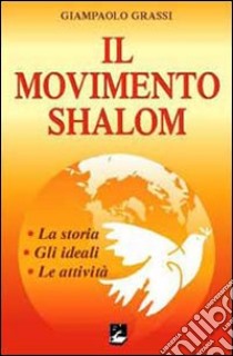 Il Movimento Shalom. La storia, gli ideali, le attività libro di Grassi Giampaolo