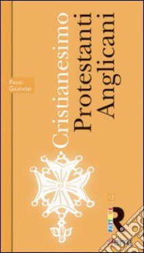 Cristianesimo: Protestanti e Anglicani libro di Gajewski Pawel