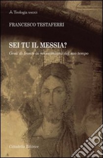 Sei tu il Messia? Gesù di fronte ai messianismi del suo tempo libro di Testaferri Francesco