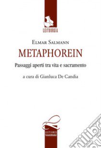Metaphorein. Passaggi aperti tra vita e sacramento libro di Salmann Elmar; De Candia G. (cur.)