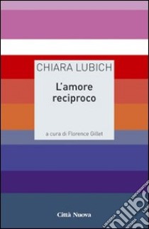 L'amore reciproco libro di Lubich Chiara; Gillet F. (cur.)