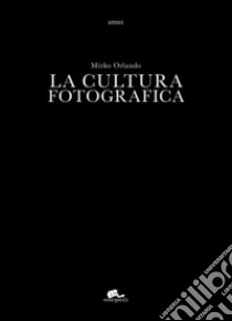La cultura fotografica libro di Orlando Mirko