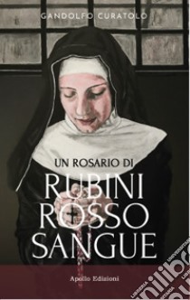 Un rosario di rubini rosso sangue libro di Curatolo Gandolfo