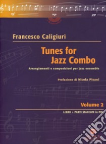 Tunes for Jazz Combo. Arrangiamenti e composizioni per jazz ensemble. Vol. 2 libro di Caligiuri Francesco