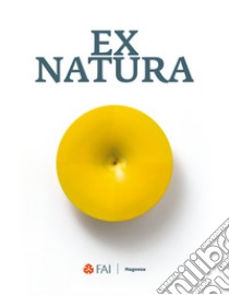 Ex natura. Ediz. italiana e inglese libro di Bernardini Anna; Coccia Emanuele; Fontana Sara