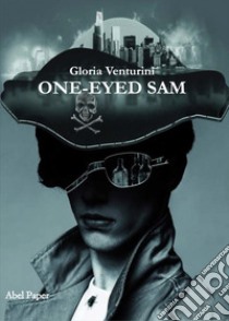 One-eyed Sam libro di Venturini Gloria