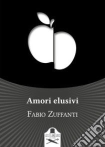 Amori elusivi libro di Zuffanti Fabio
