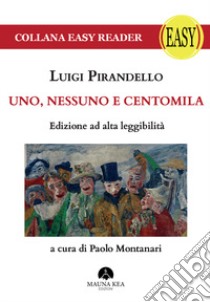 Uno, nessuno e centomila. Ediz. ad alta leggibilità libro di Pirandello Luigi; Montanari P. (cur.)